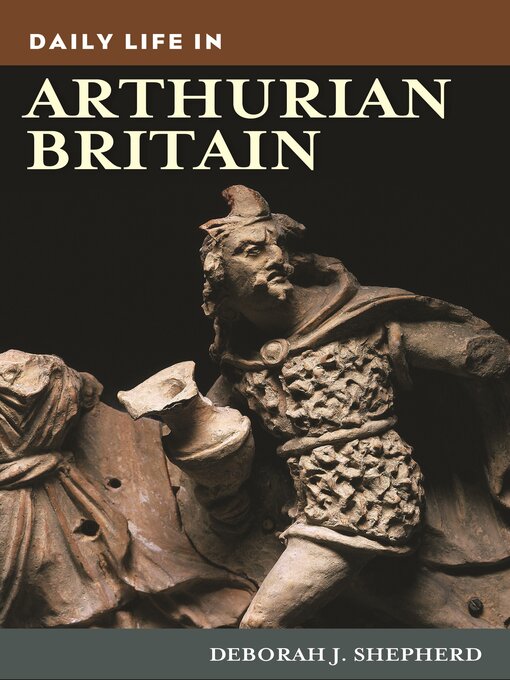 Title details for Daily Life in Arthurian Britain by Deborah J. Shepherd - Available